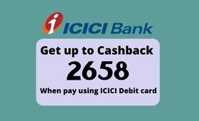 Get up to 2658 cashback into wallet on payment using ICICI bank debit card